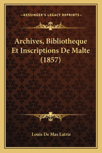 Archives, Bibliotheque Et Inscriptions De Malte (1857)