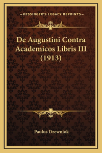 De Augustini Contra Academicos Libris III (1913)