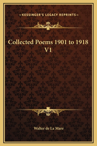 Collected Poems 1901 to 1918 V1