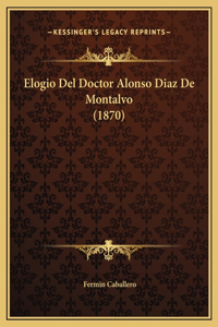 Elogio Del Doctor Alonso Diaz De Montalvo (1870)