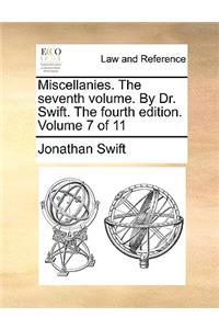 Miscellanies. the Seventh Volume. by Dr. Swift. the Fourth Edition. Volume 7 of 11