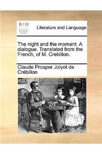 Night and the Moment. a Dialogue. Translated from the French, of M. Crebillon.