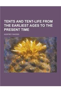 Tents and Tent-Life from the Earliest Ages to the Present Time