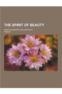 The Spirit of Beauty; Essays Scientific and Aesthetic