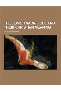 The Jewish Sacrifices and Their Christian Meaning