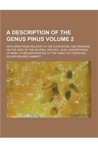 A Description of the Genus Pinus; With Directions Relative to the Cultivation, and Remarks on the Uses of the Several Species