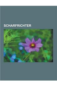 Scharfrichter: Albert Pierrepoint, Andre Obrecht, Wilhelm Rottger, Charles Henri Sanson, Jules-Henri Desfourneaux, Julius Krautz, Joh