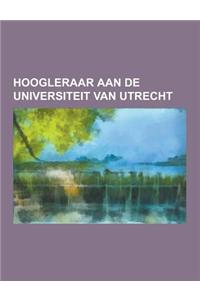 Hoogleraar Aan de Universiteit Van Utrecht: Nicolaas Beets, Johannes Martin Bijvoet, Gerard Hoekveld, Jan Hendrik Van Den Berg, Pieter Geijl, Pieter H