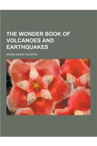 The Wonder Book of Volcanoes and Earthquakes