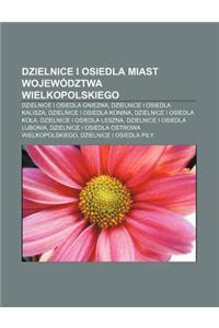 Dzielnice I Osiedla Miast Wojewodztwa Wielkopolskiego: Dzielnice I Osiedla Gniezna, Dzielnice I Osiedla Kalisza, Dzielnice I Osiedla Konina