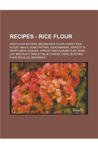 Recipes - Rice Flour: Rice Flour Recipes, Brown Rice Flour, Sweet Rice Flour, Abala, Adaku Pathiri, Almojabanas, Apricot N Poppy Seed Cookie