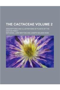 The Cactaceae; Descriptions and Illustrations of Plants of the Cactus Family Volume 2