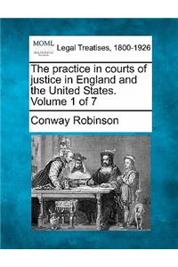 The practice in courts of justice in England and the United States. Volume 1 of 7