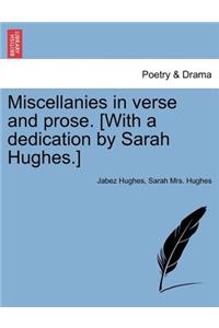 Miscellanies in Verse and Prose. [With a Dedication by Sarah Hughes.]