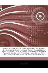 Articles on Venezuelan People of Spanish Descent, Including: Hugo Ch Vez, Sim N Bol Var, Carlos Andr 's P Rez, Marco Scutaro, Lupita Ferrer, Juan Aran