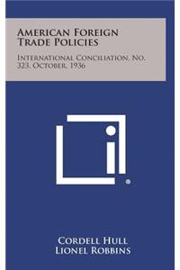 American Foreign Trade Policies: International Conciliation, No. 323, October, 1936