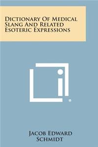 Dictionary Of Medical Slang And Related Esoteric Expressions
