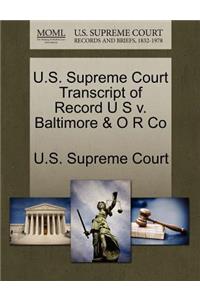 U.S. Supreme Court Transcript of Record U S V. Baltimore & O R Co