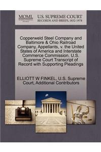 Copperweld Steel Company and Baltimore & Ohio Railroad Company, Appellants, V. the United States of America and Interstate Commerce Commission. U.S. Supreme Court Transcript of Record with Supporting Pleadings