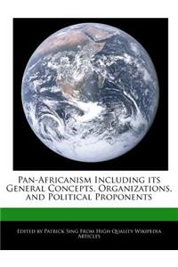 Pan-Africanism Including Its General Concepts, Organizations, and Political Proponents