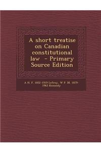 A Short Treatise on Canadian Constitutional Law