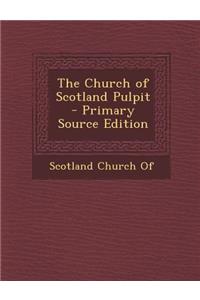 The Church of Scotland Pulpit - Primary Source Edition
