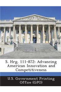 S. Hrg. 111-872: Advancing American Innovation and Competitiveness