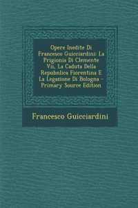 Opere Inedite Di Francesco Guicciardini