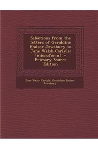 Selections from the Letters of Geraldine Endsor Jewsbury to Jane Welsh Carlyle; [Microform]