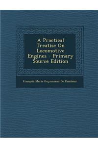 Practical Treatise on Locomotive Engines