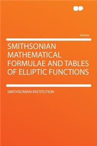 Smithsonian Mathematical Formulae and Tables of Elliptic Functions