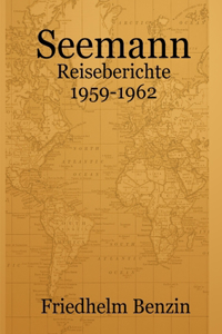 Seemann - Reiseberichte 1959-1962