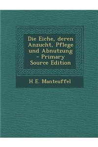 Die Eiche, Deren Anzucht, Pflege Und Abnutzung