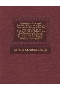 Vollständiges Griechisch-Deutsches Wörterbuch Über Die Gedichte Des Homeros Und Der Homeriden