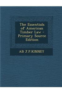 The Essentials of American Timber Law - Primary Source Edition