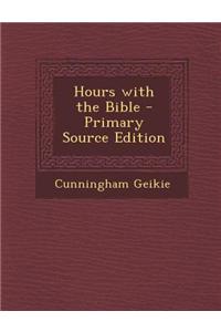 Hours with the Bible - Primary Source Edition