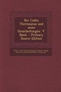 Der Codex Theresianus Und Seine Umarbeitungen. V. Band.