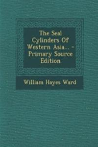 The Seal Cylinders of Western Asia... - Primary Source Edition