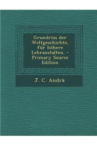 Grundriss Der Weltgeschichte, Fur Hohere Lehranstalten. - Primary Source Edition