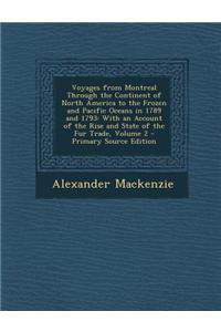 Voyages from Montreal Through the Continent of North America to the Frozen and Pacific Oceans in 1789 and 1793