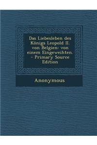 Das Liebesleben Des Konigs Leopold II. Von Belgien