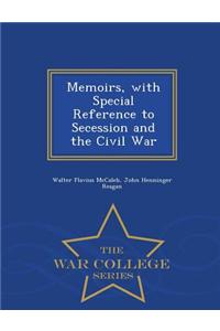 Memoirs, with Special Reference to Secession and the Civil War - War College Series