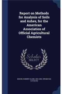 Report on Methods for Analysis of Soils and Ashes, for the American Association of Official Agricultural Chemists