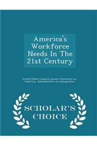 America's Workforce Needs in the 21st Century - Scholar's Choice Edition