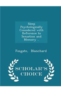 Sleep Psychologically Considered with Reference to Sensation and Memory .. - Scholar's Choice Edition