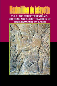 Vol.2: The extraterrestrials' doctrine and secret teaching of their remnants on Earth