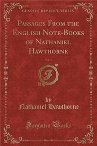 Passages from the English Note-Books of Nathaniel Hawthorne, Vol. 1 (Classic Reprint)