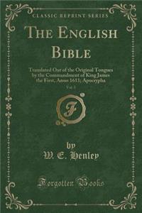 The English Bible, Vol. 5: Translated Out of the Original Tongues by the Commandment of King James the First, Anno 1611; Apocrypha (Classic Reprint)