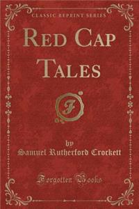 Red Cap Tales (Classic Reprint)