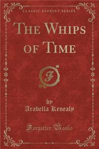 The Whips of Time (Classic Reprint)
